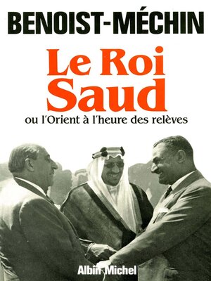 cover image of Le Roi Saud ou l'Orient à l'heure des relèves